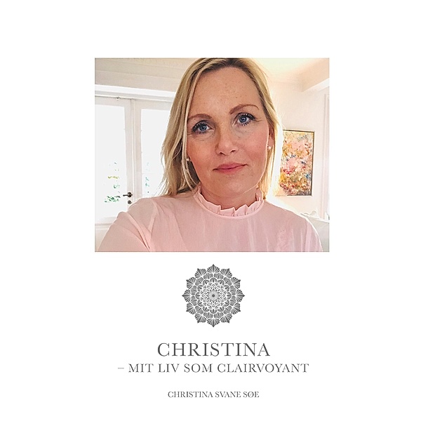 Christina - mit liv som clairvoyant, Christina Charlotte Svane Søe