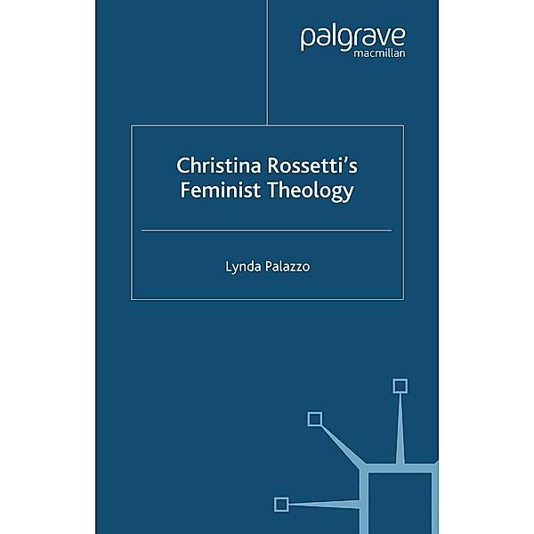 Christina Rossetti's Feminist Theology / Cross Currents in Religion and Culture, L. Palazzo