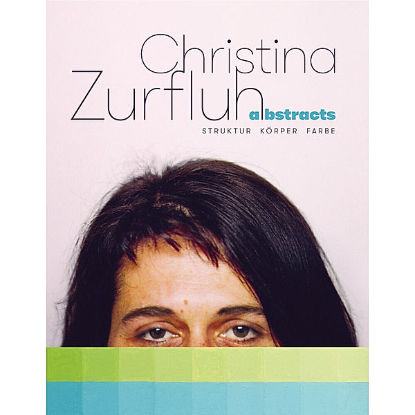 Christina Zurfluh - abstracts - Struktur Körper Farbe, Christina Zurfluh