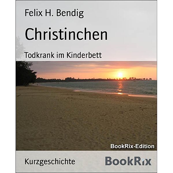 Christinchen, Felix H. Bendig