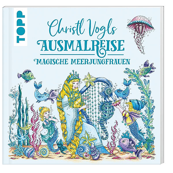 Christl Vogls Ausmalreise - Magische Meerjungfrauen, Christl Vogl