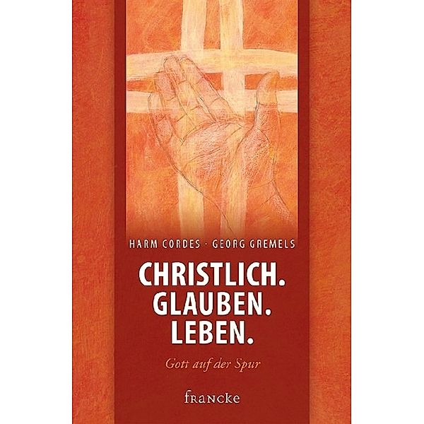 Christlich. Glauben. Leben., Harm Cordes, Georg Gremels