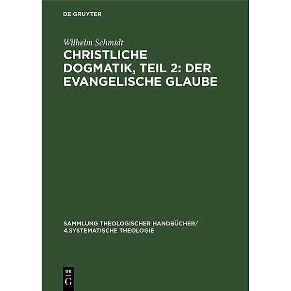 Christliche Dogmatik, Teil 2: Der Evangelische Glaube, Wilhelm Schmidt