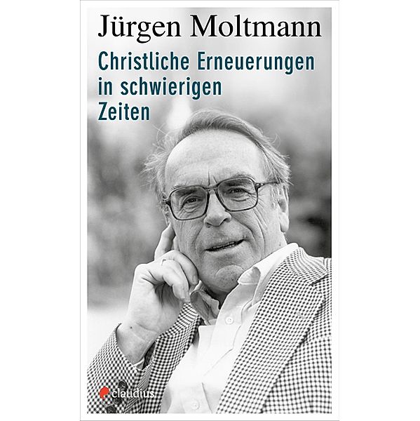 Christliche Erneuerungen in schwierigen Zeiten, Jürgen Moltmann