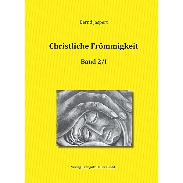 Christliche Frömmigkeit, Band 2 / Teil I-III, Bernd Jaspert