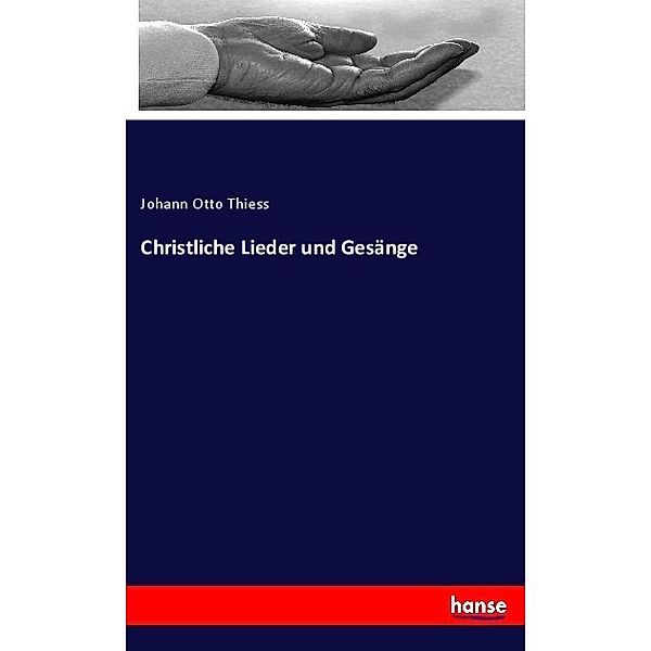 Christliche Lieder und Gesänge, Johann Otto Thiess