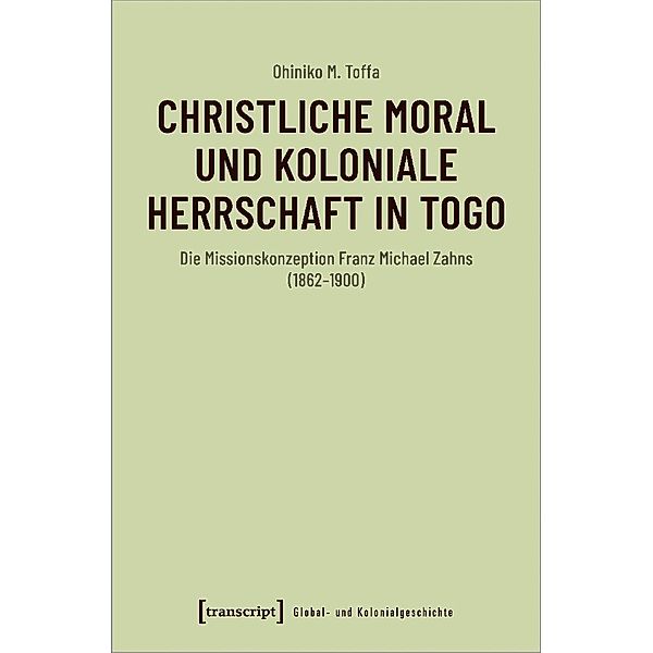 Christliche Moral und koloniale Herrschaft in Togo, Ohiniko M. Toffa