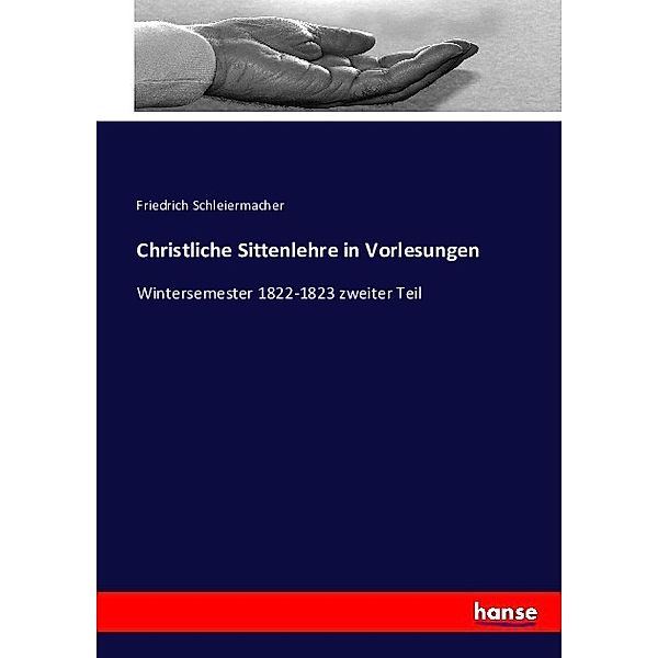 Christliche Sittenlehre in Vorlesungen, Friedrich Daniel Ernst Schleiermacher