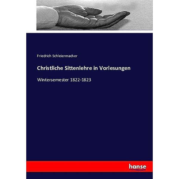 Christliche Sittenlehre in Vorlesungen, Friedrich Daniel Ernst Schleiermacher