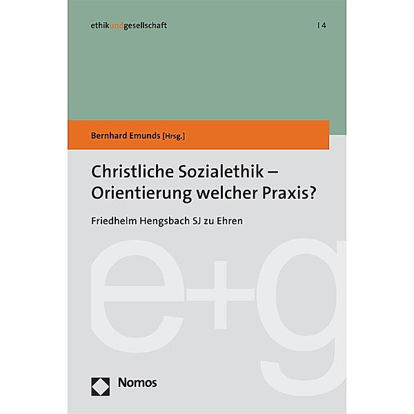 Christliche Sozialethik - Orientierung welcher Praxis? / Ethik und Gesellschaft Bd.4