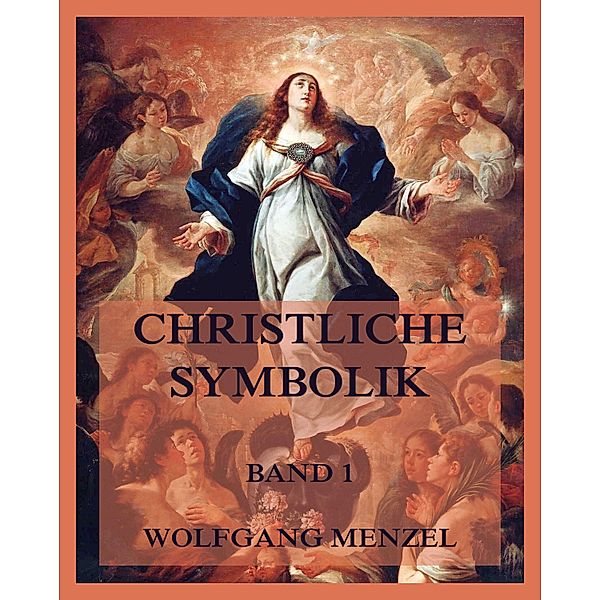 Christliche Symbolik, Band 1, Wolfgang Menzel