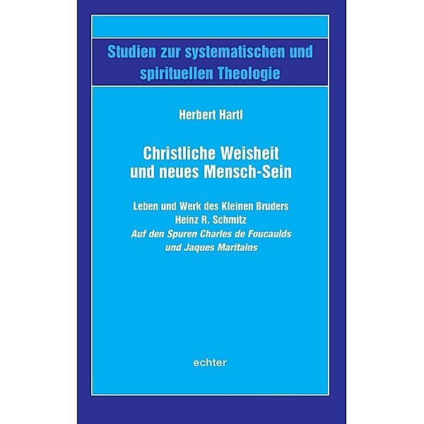 Christliche Weisheit und neues Mensch-Sein / Studien zur systematischen und spirituellen Theologie Bd.50, Herbert Hartl