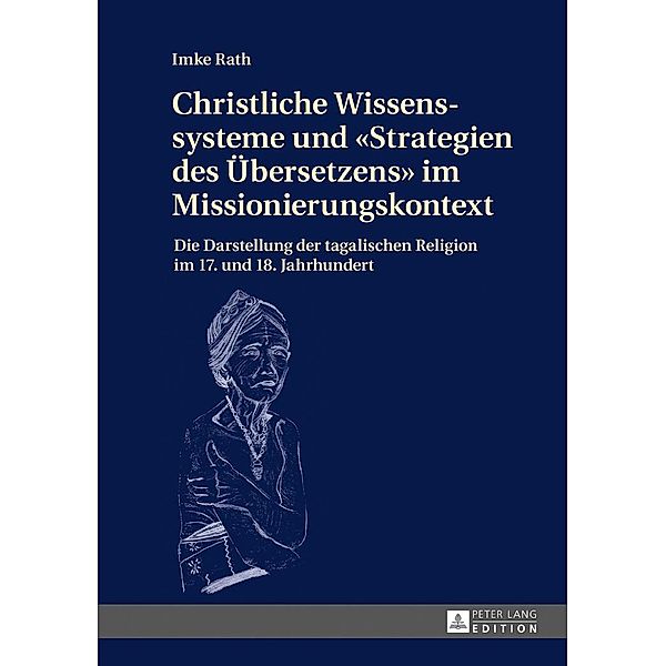 Christliche Wissenssysteme und Strategien des Uebersetzens im Missionierungskontext, Rath Imke Rath