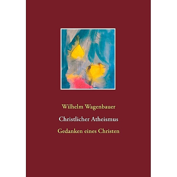 Christlicher Atheismus, Wilhelm Wagenbauer