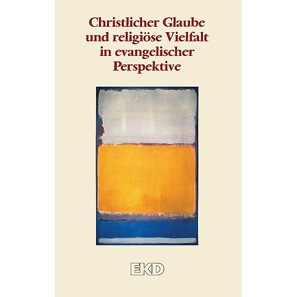 Christlicher Glaube und religiöse Vielfalt in evangelischer Perspektive / EKD-Denkschriften