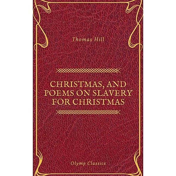 Christmas, and Poems on Slavery for Christmas (Olymp Classics), Thomas Hill, Olymp Classics