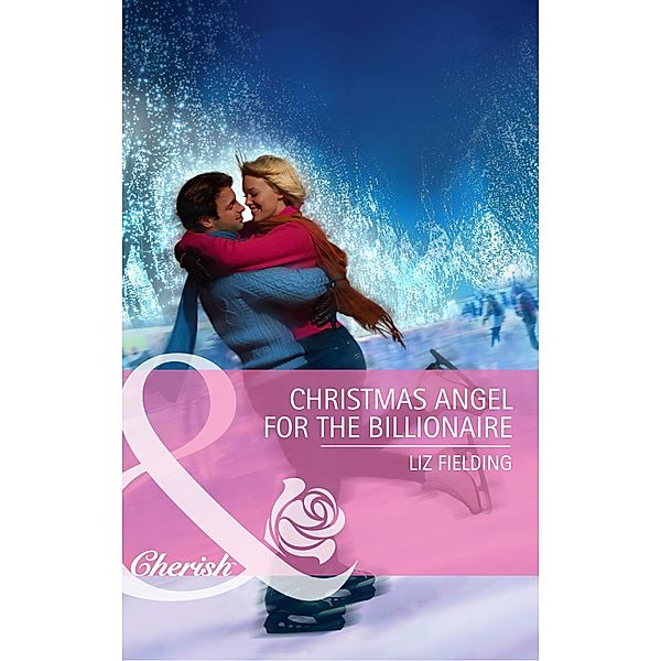 Christmas Angel for the Billionaire (Mills & Boon Cherish) / Mills & Boon Cherish, Liz Fielding