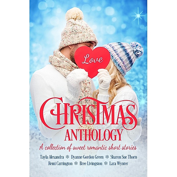 Christmas Anthology, Tayla Alexandra, Bree Livingston, Dyanne Gordon Green, Sharon Sue Thorn, Lara Wynter, Remi Carrington