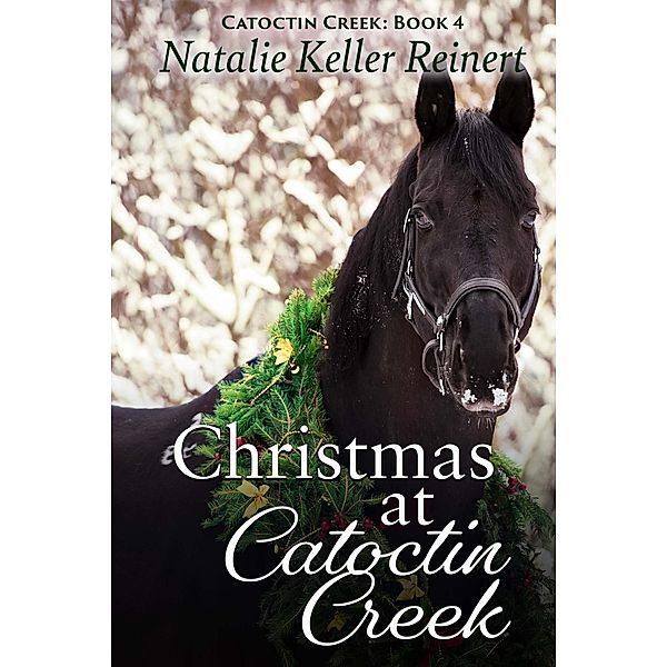 Christmas at Catoctin Creek (Catoctin Creek Sweet Romance, #4) / Catoctin Creek Sweet Romance, Natalie Keller Reinert