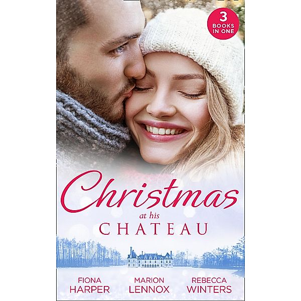Christmas At His Chateau: Snowbound in the Earl's Castle (Holiday Miracles) / Christmas at the Castle / At the Chateau for Christmas / Mills & Boon, Fiona Harper, Marion Lennox, Rebecca Winters