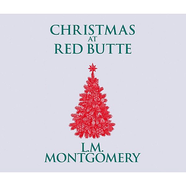 Christmas at Red Butte (Unabridged), L. M. Montgomery