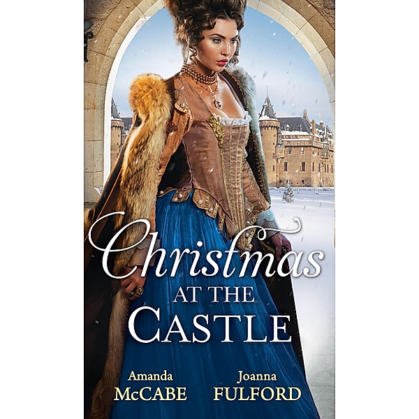 Christmas At The Castle: Tarnished Rose of the Court / The Laird's Captive Wife / Mills & Boon, Amanda Mccabe, Joanna Fulford