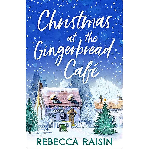 Christmas At The Gingerbread Café (The Gingerbread Café, Book 1), Rebecca Raisin