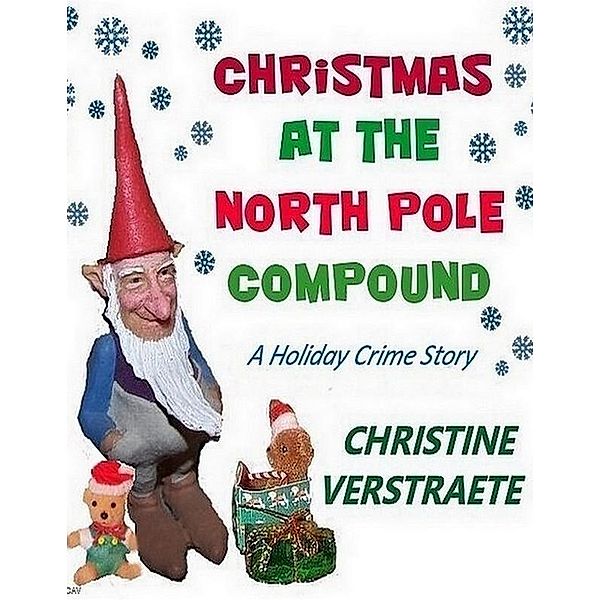 Christmas at the North Pole Compound / C. A. (Christine) Verstraete, C. A. (Christine) Verstraete