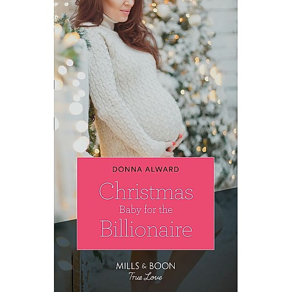 Christmas Baby For The Billionaire / South Shore Billionaires Bd.1, Donna Alward