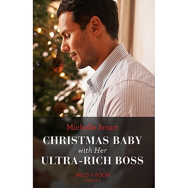 Christmas Baby With Her Ultra-Rich Boss (Mills & Boon Modern), Michelle Smart