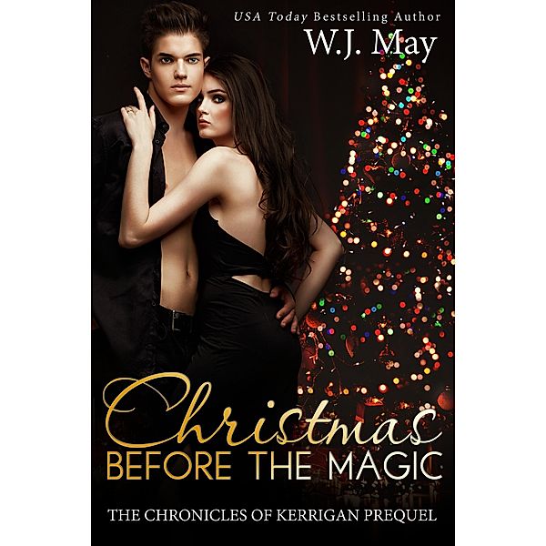 Christmas Before the Magic (The Chronicles of Kerrigan Prequel, #1) / The Chronicles of Kerrigan Prequel, W. J. May