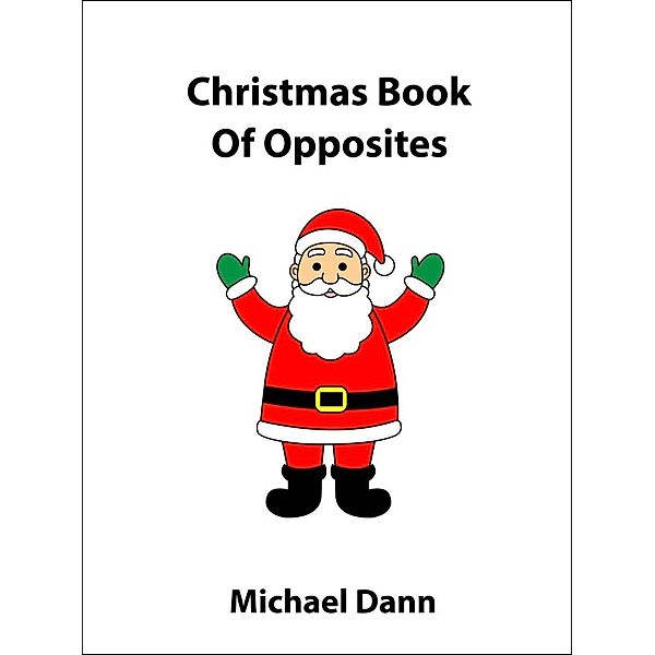 Christmas Book Of Opposites (Opposites For Kids, #2) / Opposites For Kids, Michael Dann