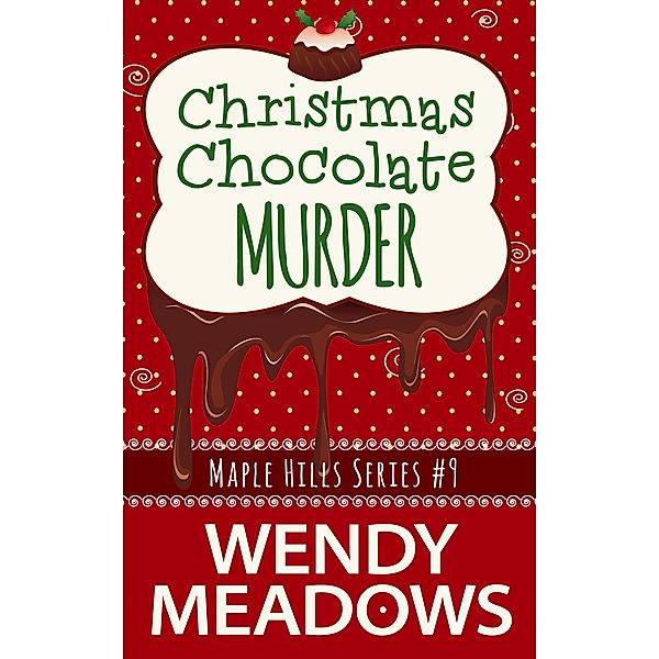 Christmas Chocolate Murder (Maple Hills Cozy Mystery, #9) / Maple Hills Cozy Mystery, Wendy Meadows