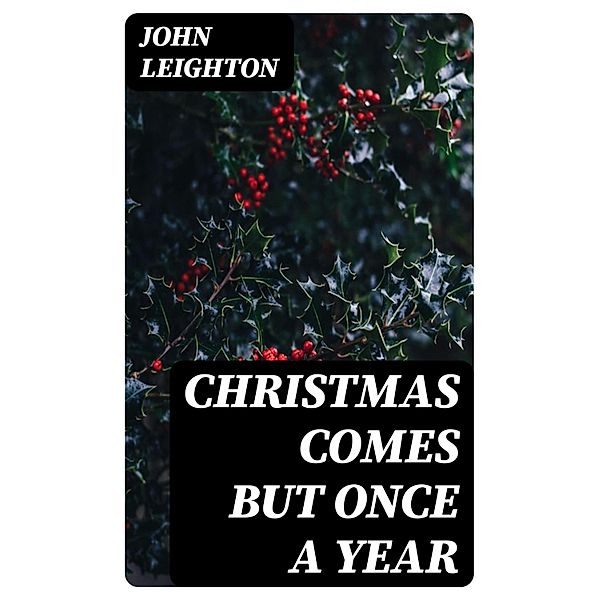 Christmas Comes but Once a Year, John Leighton