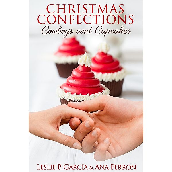 Christmas Confections, Cowboys and Cupcakes, Leslie P Garcia, Ana Perron