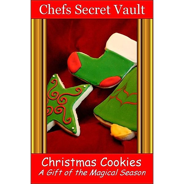 Christmas Cookies: A Gift of the Magical Season, Chefs Secret Vault