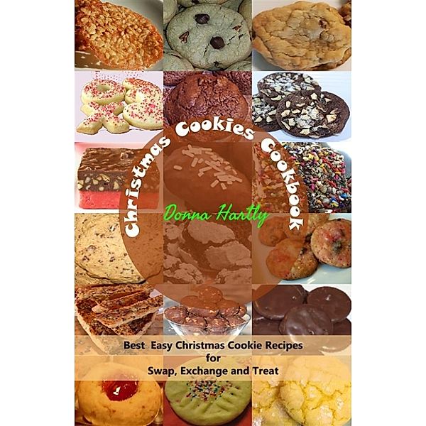 Christmas Cookies Cookbook : Best Easy Christmas Cookie Recipes for Swap, Exchange and Treat, Donna Hartly