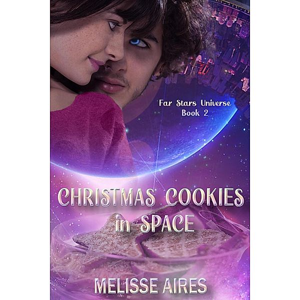 Christmas Cookies in Space (Far Stars Universe, #2) / Far Stars Universe, Melisse Aires