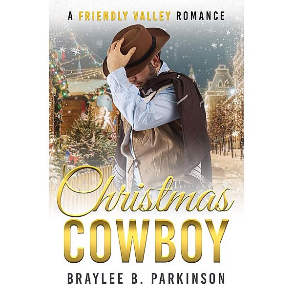 Christmas Cowboy (Friendly Valley Romance, #3) / Friendly Valley Romance, Braylee B. Parkinson