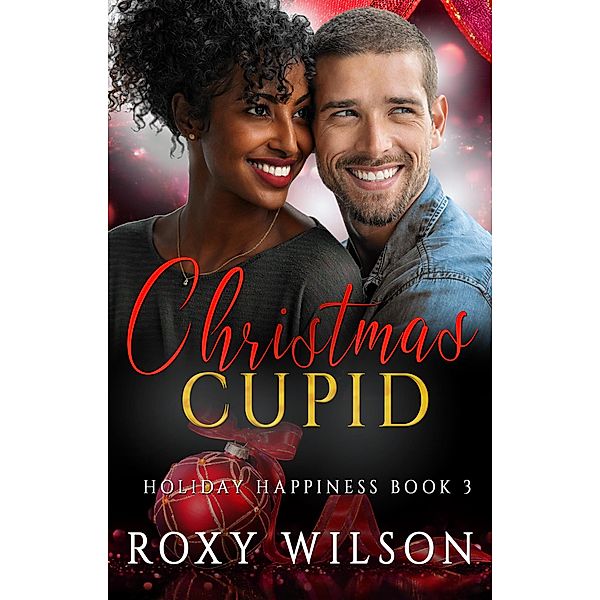 Christmas Cupid (Holiday Happiness, #3) / Holiday Happiness, Roxy Wilson