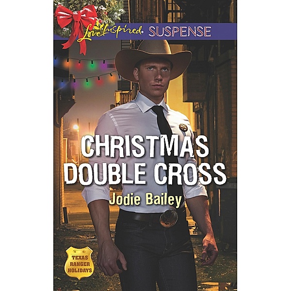 Christmas Double Cross (Mills & Boon Love Inspired Suspense) (Texas Ranger Holidays, Book 2) / Mills & Boon Love Inspired Suspense, Jodie Bailey