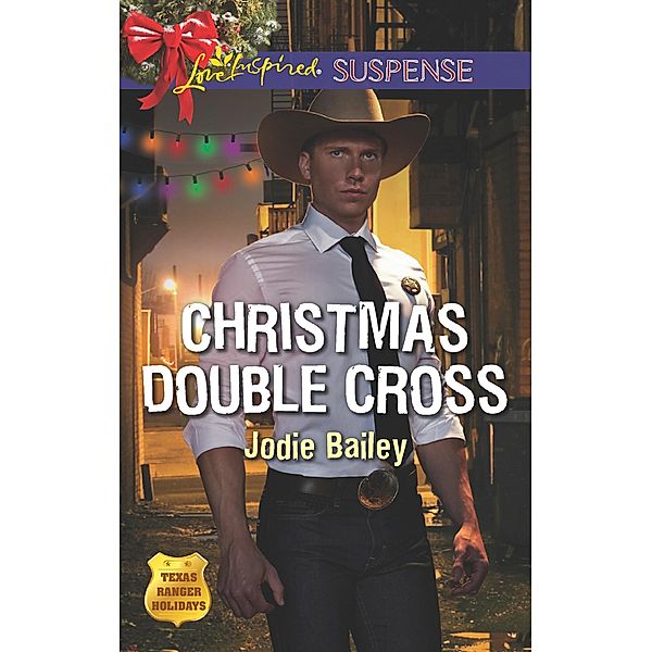 Christmas Double Cross (Mills & Boon Love Inspired Suspense) (Texas Ranger Holidays, Book 2), Jodie Bailey
