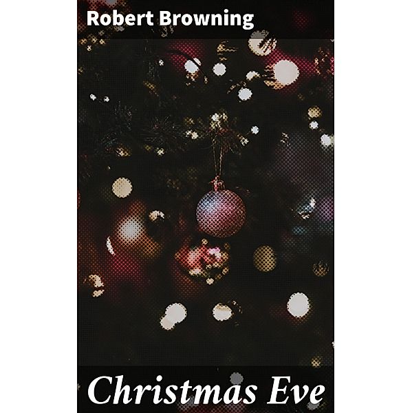 Christmas Eve, Robert Browning