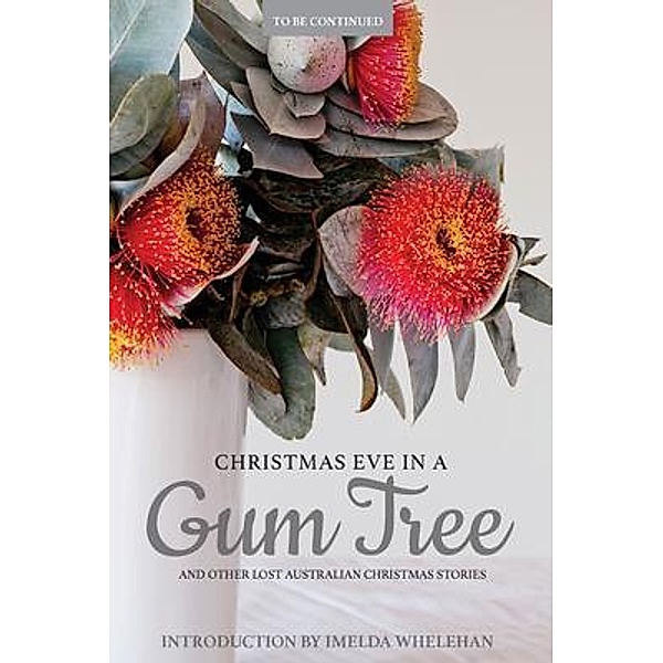 Christmas Eve in a Gum Tree and other lost Australian Christmas stories