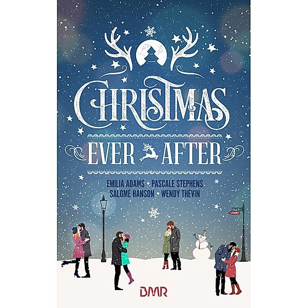 Christmas Ever After / Romance de Noël, Emilia Adams, Salomé Hanson, Pascale Stephens, Wendy Thévin