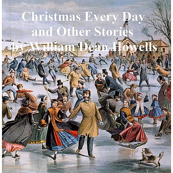 Christmas Every Day and Other Stories Told to Children, William Dean Howells
