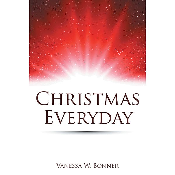 Christmas Everyday, Vanessa W. Bonner