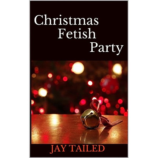 Christmas Fetish Party, Jay Tailed