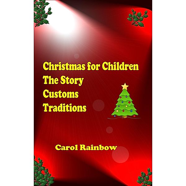 Christmas for Children: The Story, Customs and Tradition, Carol Rainbow