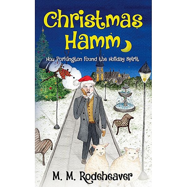 Christmas Hamm: How Porkington Found the Holiday Spirit (Porkington's World, #5) / Porkington's World, M. M. Rodeheaver